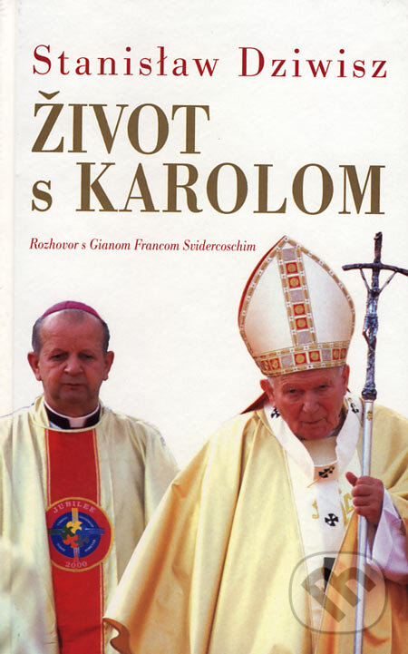 Kniha: Život s Karolom (Stanislav Dziwisz). Spolok svätého Vojtecha, 2007 Kniha: Život s Karolom (Stanislav Dziwisz). Spolok svätého Vojtecha, 2007