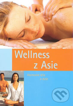 Kniha: Wellness z Asie (Svojtka&Co.). Svojtka&Co., 2007 Kniha: Wellness z Asie (Svojtka&Co.). Svojtka&Co., 2007