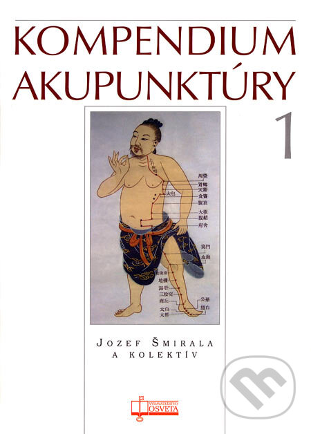 Kniha: Kompendium akupunktúry 1 (Jozef Šmirala a kolektiv). Osveta, 2005 Kniha: Kompendium akupunktúry 1 (Jozef Šmirala a kolektiv). Osveta, 2005
