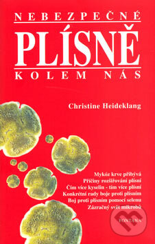 Kniha: Nebezpečné plísně kolem nás (Christine Heideklang). Fontána, 1997 Kniha: Nebezpečné plísně kolem nás (Christine Heideklang). Fontána, 1997
