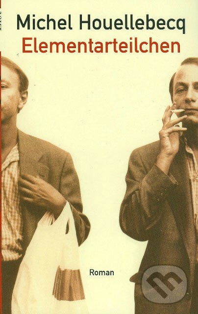 Kniha: Elementarteilchen (Michel Houellebecq). Ullstein, 2006 Kniha: Elementarteilchen (Michel Houellebecq). Ullstein, 2006