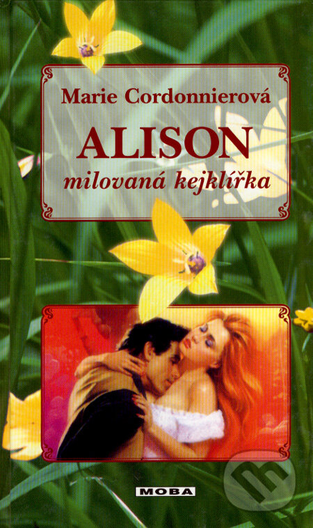 Kniha: Alison - milovaná kejklířka (Marie Cordonnierová). Moba, 2007 Kniha: Alison - milovaná kejklířka (Marie Cordonnierová). Moba, 2007