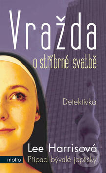Kniha: Vražda o stříbrné svatbě (Lee Harrisová). Motto, 2007 Kniha: Vražda o stříbrné svatbě (Lee Harrisová). Motto, 2007