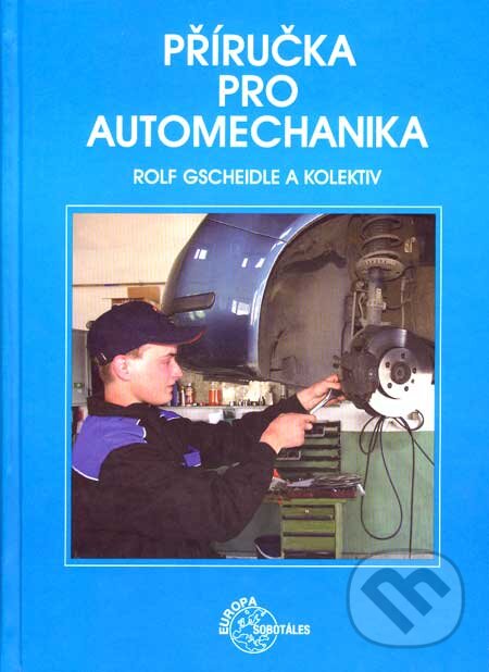 Příručka pro automechanika - Rolf Gscheidle a kol., Europa Sobotáles, 2007
