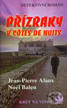 Kniha: Přízraky v Côtes de Nuits (Jean-Pierre Alaux a Noël Balen). Baronet, 2006 Kniha: Přízraky v Côtes de Nuits (Jean-Pierre Alaux a Noël Balen). Baronet, 2006