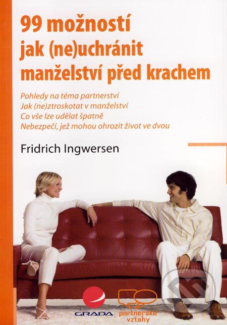 Kniha: 99 možností jak (ne)uchránit manželství před krachem (Fridrich Ingwersen). Grada, 2007 Kniha: 99 možností jak (ne)uchránit manželství před krachem (Fridrich Ingwersen). Grada, 2007