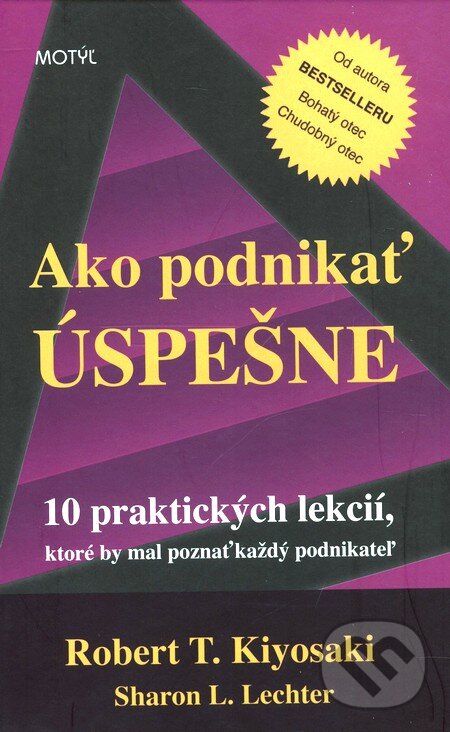 Kniha: Ako podnikať úspešne (Robert T. Kiyosaki a Sharon L. Lechter). Motýľ, 2007 Kniha: Ako podnikať úspešne (Robert T. Kiyosaki a Sharon L. Lechter). Motýľ, 2007