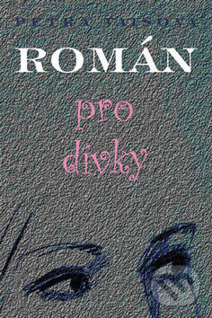 Kniha: Román pro dívky (Petra Vaisová). Jas, 2007 Kniha: Román pro dívky (Petra Vaisová). Jas, 2007