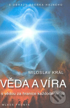 Kniha: Věda a víra (Miloslav Král). Mladá fronta, 2007 Kniha: Věda a víra (Miloslav Král). Mladá fronta, 2007