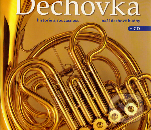 Kniha: Dechovka + CD (Milan Koukal). Slovart CZ, 2007 Kniha: Dechovka + CD (Milan Koukal). Slovart CZ, 2007