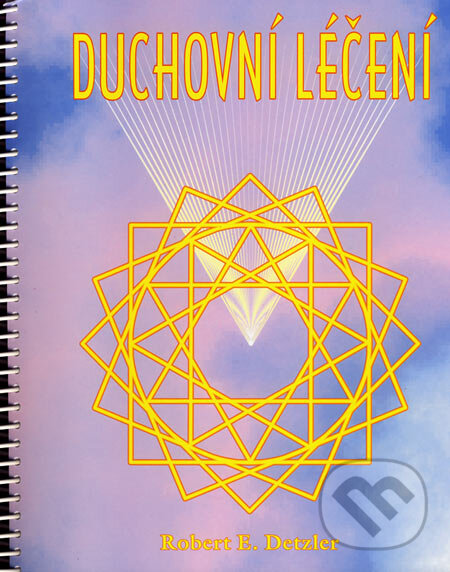 Kniha: Duchovní léčení (Robert E. Detzler). ANAG, 2003 Kniha: Duchovní léčení (Robert E. Detzler). ANAG, 2003