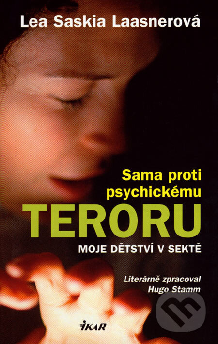 Kniha: Sama proti psychickému teroru (Lea Saskia Laasnerová). Ikar CZ, 2007 Kniha: Sama proti psychickému teroru (Lea Saskia Laasnerová). Ikar CZ, 2007