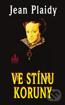 Kniha: Ve stínu koruny (Jean Plaidy). Baronet, 2005 Kniha: Ve stínu koruny (Jean Plaidy). Baronet, 2005