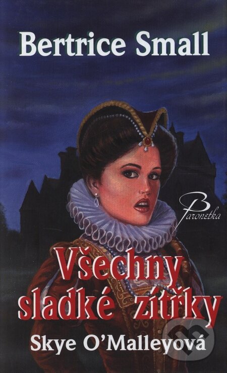 Kniha: Všechny sladké zítřky (Bertrice Small). Baronet, 2006 Kniha: Všechny sladké zítřky (Bertrice Small). Baronet, 2006