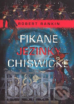 Kniha: Fikané jezinky Chiswické (Robert Rankin). Nakladatelství Lidové noviny, 2007 Kniha: Fikané jezinky Chiswické (Robert Rankin). Nakladatelství Lidové noviny, 2007