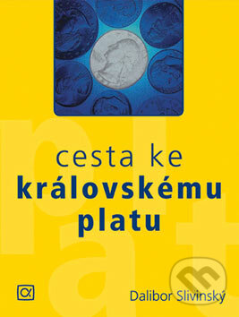Kniha: Cesta ke královskému platu (Dalibor Slivinský). Alfa, 2007 Kniha: Cesta ke královskému platu (Dalibor Slivinský). Alfa, 2007