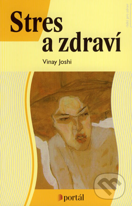 Kniha: Stres a zdraví (Vinay Joshi). Portál, 2007 Kniha: Stres a zdraví (Vinay Joshi). Portál, 2007