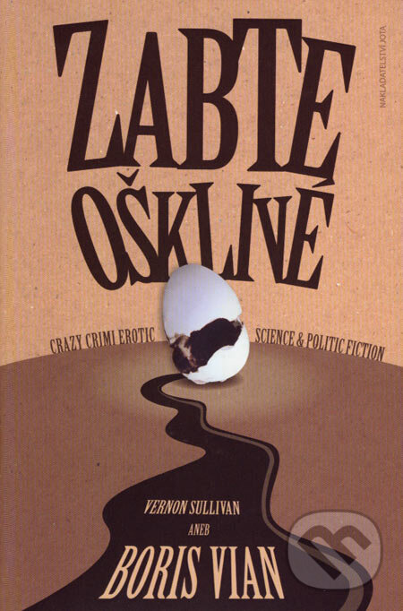 Kniha: Zabte ošklivé (Boris Vian). Jota, 2007 Kniha: Zabte ošklivé (Boris Vian). Jota, 2007