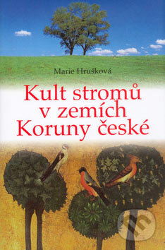 Kniha: Kult stromů v zemích Koruny české (Marie Hrušková). Abonent ND, 2005 Kniha: Kult stromů v zemích Koruny české (Marie Hrušková). Abonent ND, 2005