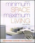 Kniha: Minimum Space Maximum Living (Barty Phillips). Mitchell Beazley, 2007 Kniha: Minimum Space Maximum Living (Barty Phillips). Mitchell Beazley, 2007