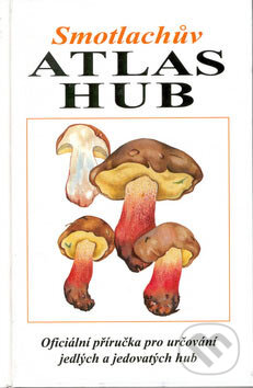 Kniha: Smotlachův atlas hub (Miroslav Smotlacha). Ottovo nakladatelství, 2007 Kniha: Smotlachův atlas hub (Miroslav Smotlacha). Ottovo nakladatelství, 2007