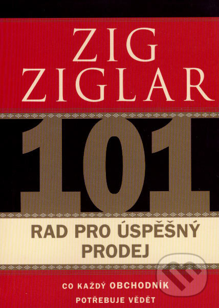Kniha: 101 rad pro úspěšný prodej (Zig Ziglar). Pragma, 2007 Kniha: 101 rad pro úspěšný prodej (Zig Ziglar). Pragma, 2007