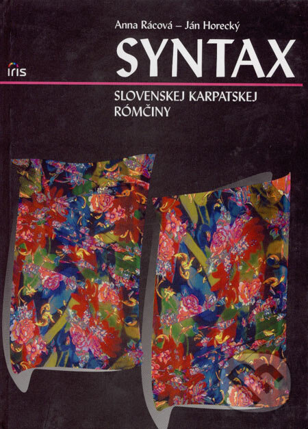 Kniha: Syntax slovenskej karpatskej rómčiny (Anna Rácová a Ján Horecký). IRIS, 2007 Kniha: Syntax slovenskej karpatskej rómčiny (Anna Rácová a Ján Horecký). IRIS, 2007