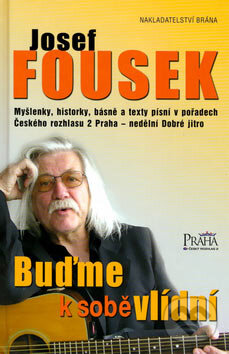 Kniha: Buďme k sobě vlídní (Josef Fousek). Brána, 2006 Kniha: Buďme k sobě vlídní (Josef Fousek). Brána, 2006