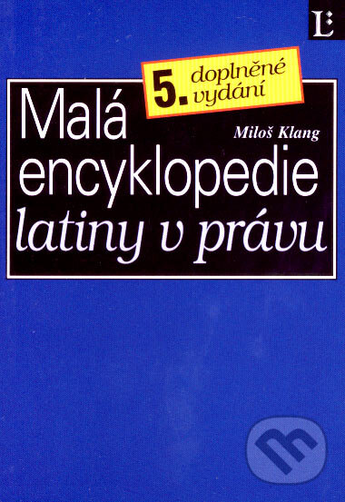 Kniha: Malá encyklopedie latiny v právu (Miloš Klang). Linde, 2006 Kniha: Malá encyklopedie latiny v právu (Miloš Klang). Linde, 2006