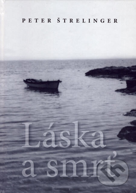 Kniha: Láska a smrť (Peter Štrelinger). NEBOJSA, 2006 Kniha: Láska a smrť (Peter Štrelinger). NEBOJSA, 2006