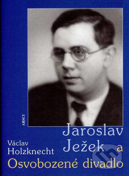Kniha: Jaroslav Ježek a Osvobozené divadlo (Václav Holzknecht). ARSCI, 2007 Kniha: Jaroslav Ježek a Osvobozené divadlo (Václav Holzknecht). ARSCI, 2007