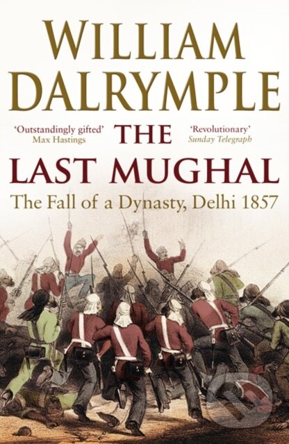 Kniha: The Last Mughal (William Dalrymple). Bloomsbury, 2009 Kniha: The Last Mughal (William Dalrymple). Bloomsbury, 2009