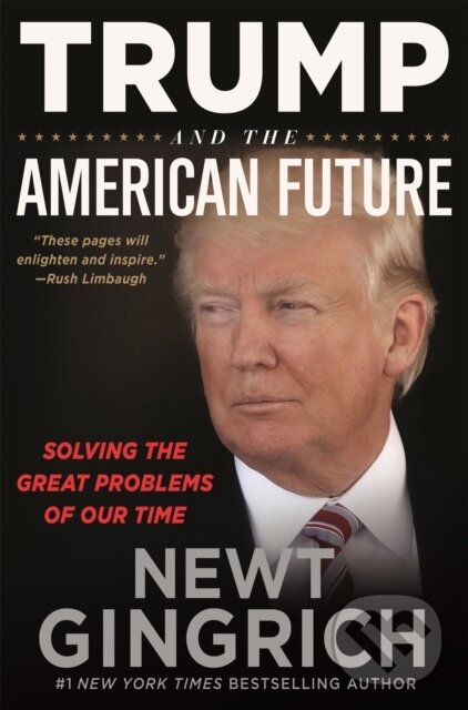 Kniha: Trump and the American Future (Newt Gingrich). Center Street, 2020 Kniha: Trump and the American Future (Newt Gingrich). Center Street, 2020