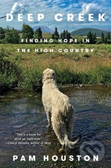 Kniha: Deep Creek (Pam Houston). WW Norton & Co, 2020 Kniha: Deep Creek (Pam Houston). WW Norton & Co, 2020