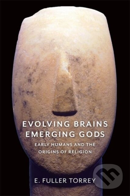 Kniha: Evolving Brains, Emerging Gods (E. Fuller Torrey). Columbia University Press, 2017 Kniha: Evolving Brains, Emerging Gods (E. Fuller Torrey). Columbia University Press, 2017
