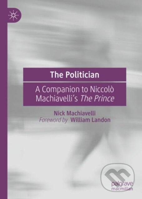 Kniha: The Politician (Nick Machiavelli). Springer Nature Switzerland, 2020 Kniha: The Politician (Nick Machiavelli). Springer Nature Switzerland, 2020