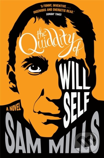 Kniha: The Quiddity of Will Self (Sam Mills). Corsair, 2020 Kniha: The Quiddity of Will Self (Sam Mills). Corsair, 2020