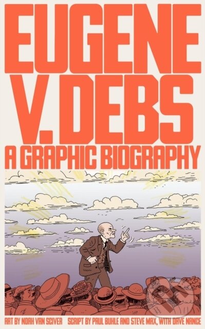 Kniha: Eugene V. Debs (Noah Van Sciver). Verso, 2019 Kniha: Eugene V. Debs (Noah Van Sciver). Verso, 2019