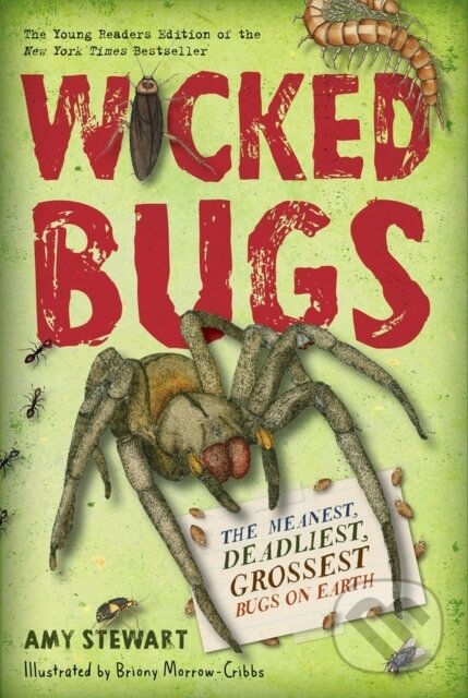 Kniha: Wicked Bugs (Young Readers Edition) (Amy Stewart). , 2017 Kniha: Wicked Bugs (Young Readers Edition) (Amy Stewart). , 2017