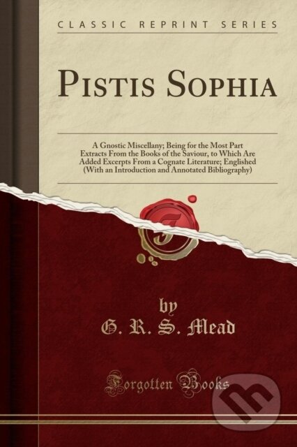 Kniha: Pistis Sophia (G. R. S. Mead). Forgotten Books, 2018 Kniha: Pistis Sophia (G. R. S. Mead). Forgotten Books, 2018