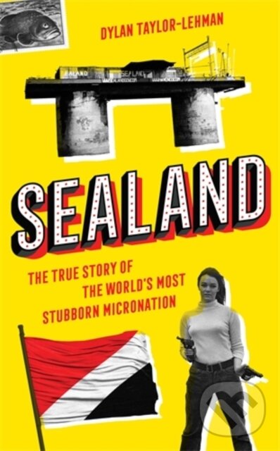 Kniha: Sealand (Dylan Taylor-Lehman). Icon Books, 2020 Kniha: Sealand (Dylan Taylor-Lehman). Icon Books, 2020