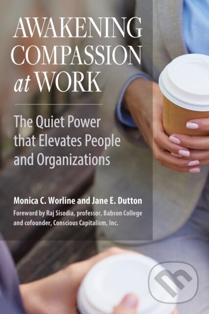 Kniha: Awakening Compassion at Work: The Quiet Power that Elevates People and Organizations (WORLINE). Berrett-Koehler Publishers, 2017 Kniha: Awakening Compassion at Work: The Quiet Power that Elevates People and Organizations (WORLINE). Berrett-Koehler Publishers, 2017