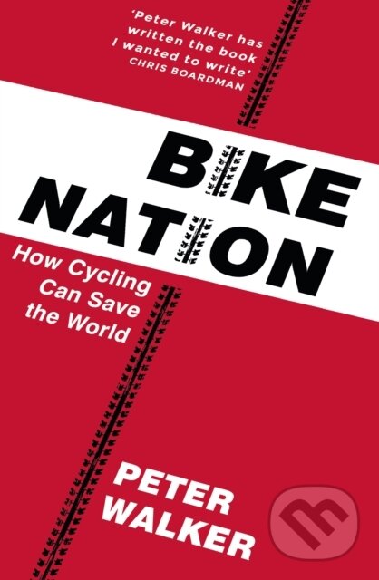 Kniha: Bike Nation (Peter Walker). Jonathan Cape, 2017 Kniha: Bike Nation (Peter Walker). Jonathan Cape, 2017