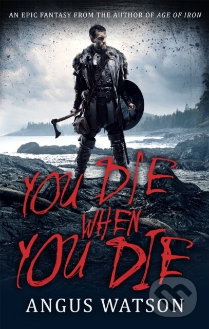 Kniha: You Die When You Die (Angus Watson). Orbit, 2017 Kniha: You Die When You Die (Angus Watson). Orbit, 2017