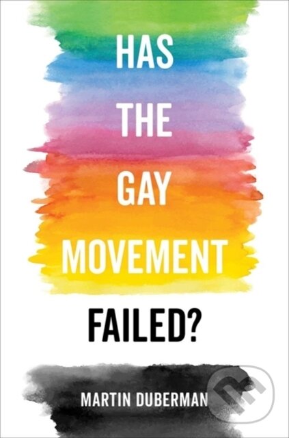 Kniha: Has the Gay Movement Failed? (Martin Duberman). University of California Press, 2020 Kniha: Has the Gay Movement Failed? (Martin Duberman). University of California Press, 2020