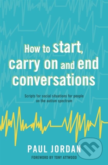 Kniha: How to start, carry on and end conversations (Paul Jordan). Jessica Kingsley, 2017 Kniha: How to start, carry on and end conversations (Paul Jordan). Jessica Kingsley, 2017