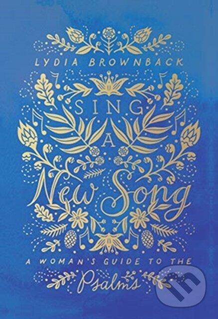 Kniha: Sing a New Song (Lydia Brownback). Crossway Books, 2019 Kniha: Sing a New Song (Lydia Brownback). Crossway Books, 2019