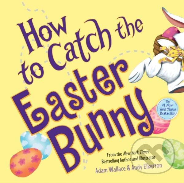 Kniha: How to Catch the Easter Bunny (Adam Wallace). , 2017 Kniha: How to Catch the Easter Bunny (Adam Wallace). , 2017