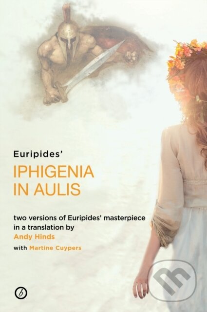 Kniha: Iphigenia in Aulis (Andy Hinds, Martine Cuypers a Euripides). Oberon, 2017 Kniha: Iphigenia in Aulis (Andy Hinds, Martine Cuypers a Euripides). Oberon, 2017