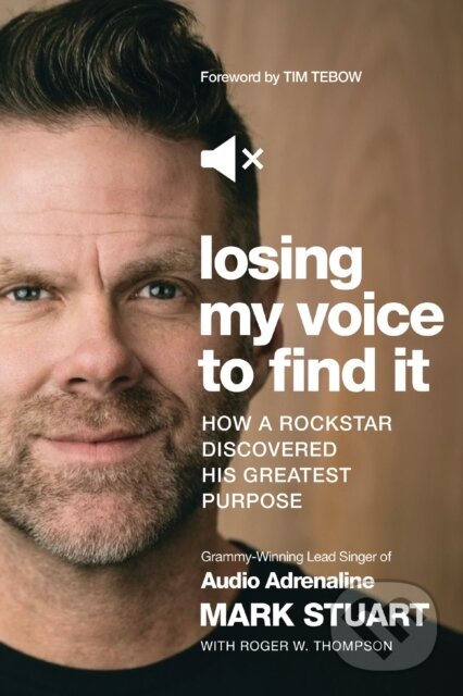 Kniha: Losing My Voice to Find It (Mark Stuart). Thomas Nelson Publishers, 2020 Kniha: Losing My Voice to Find It (Mark Stuart). Thomas Nelson Publishers, 2020